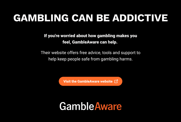 be gamble aware - if gambling is a problem for you, reach out for help